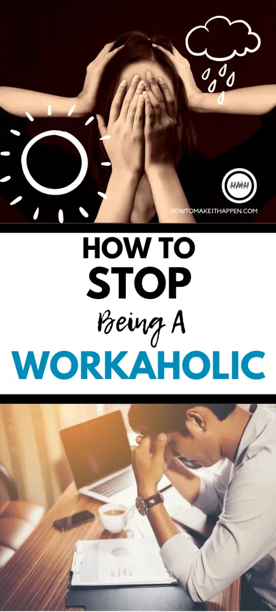 How To Stop Being A Workaholic