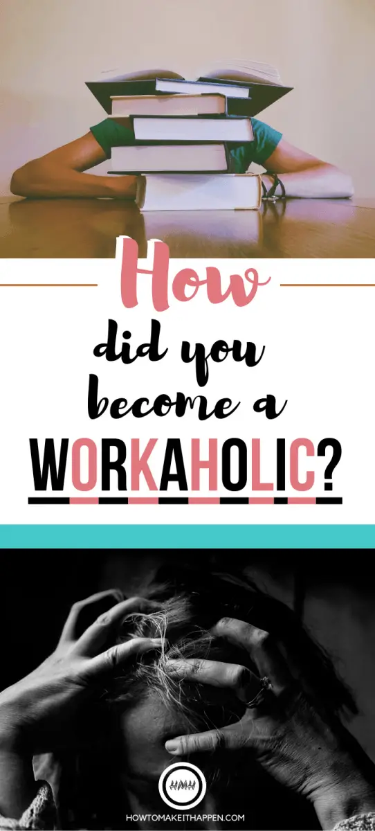 How Did You Become A Workaholic?