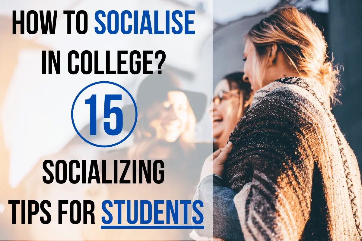 How To Socialise In College: 15 Socializing Tips For Students