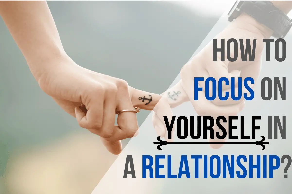 How To Focus On Yourself In A Relationship?