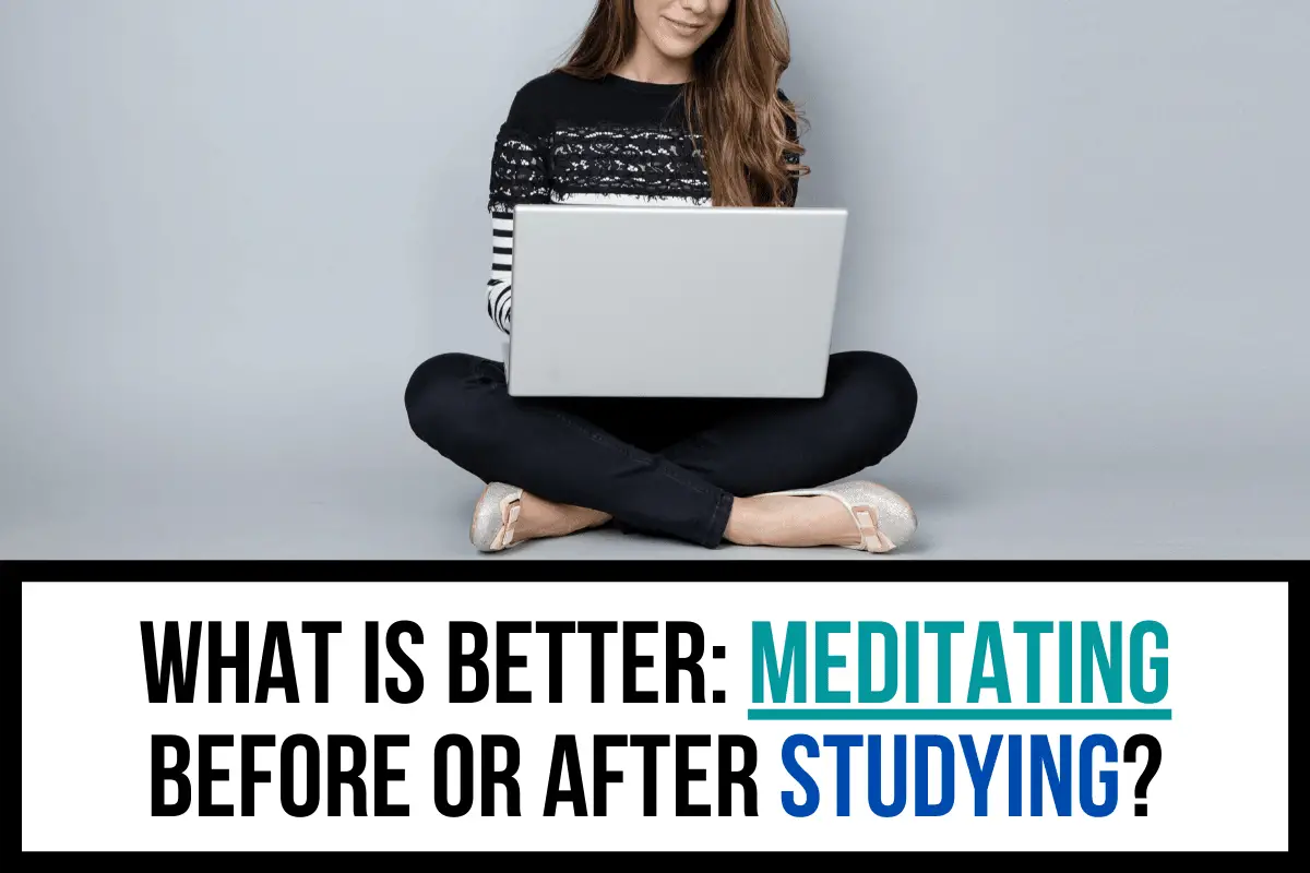 What_is_better_meditating before or after studying
