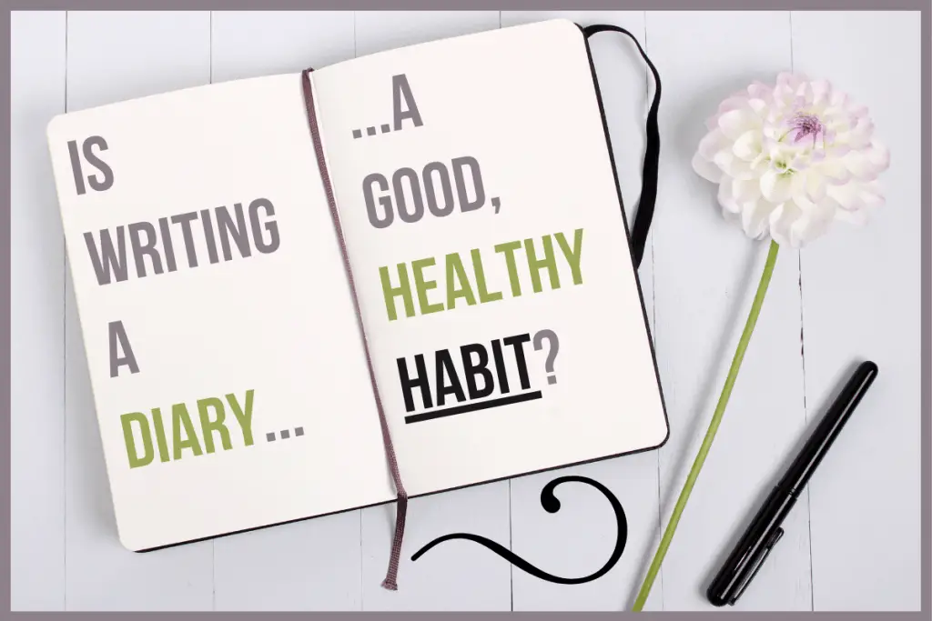Is Writing A Diary A Good, Healthy Habit?