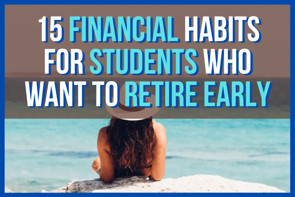 15 Financial Habits For Students Who Want To Retire Early